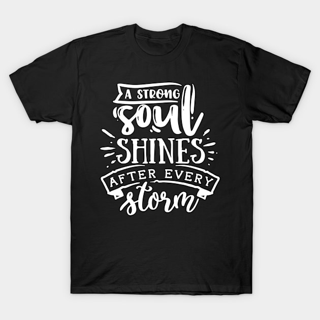 A strong soul shines after every storm, Positive, Motivation, Quote, Saying T-Shirt by ChristianLifeApparel